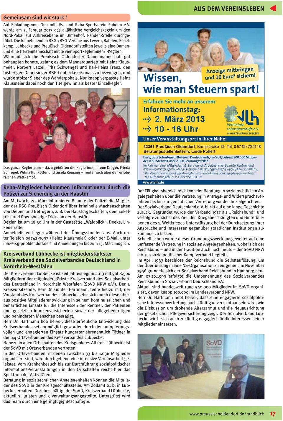 Die teilnehmenden BSG-/RSG-Vereine aus Levern, Rahden, Espelkamp, Lübbecke und Preußisch Oldendorf stellten jeweils eine Damenund eine Herrenmannschaft mit je vier Sportkeglerinnen/ -Keglern.