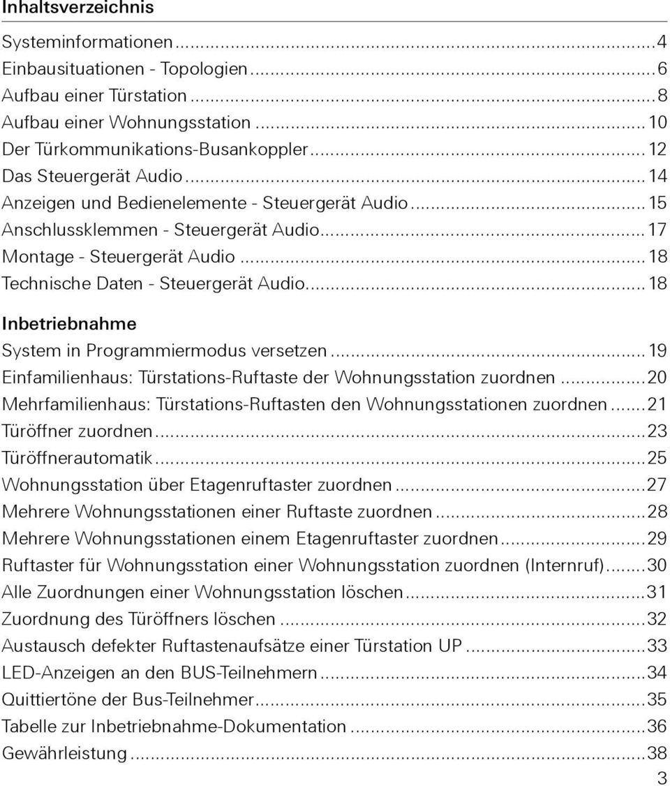 ..18 Inbetriebnahme System in Programmiermodus versetzen...19 Einfamilienhaus: Türstations-Ruftaste der Wohnungsstation zuordnen.