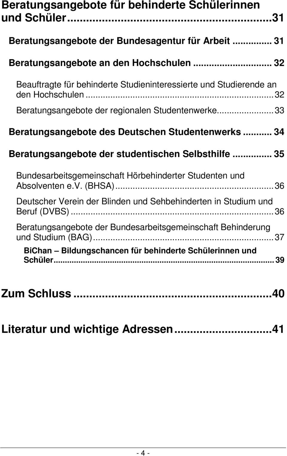 .. 34 Beratungsangebote der studentischen Selbsthilfe... 35 Bundesarbeitsgemeinschaft Hörbehinderter Studenten und Absolventen e.v. (BHSA).