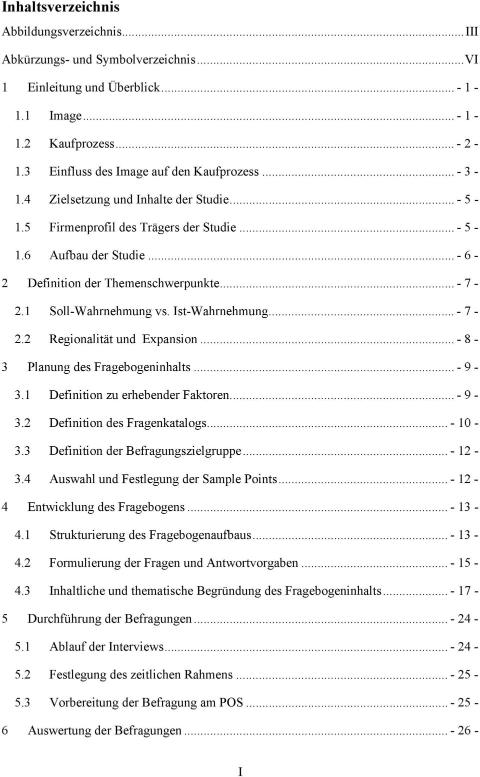 .. - 6-2 Definition der Themenschwerpunkte... - 7-2.1 Soll-Wahrnehmung vs. Ist-Wahrnehmung... - 7-2.2 Regionalität und Expansion... - 8-3 Planung des Fragebogeninhalts... - 9-3.