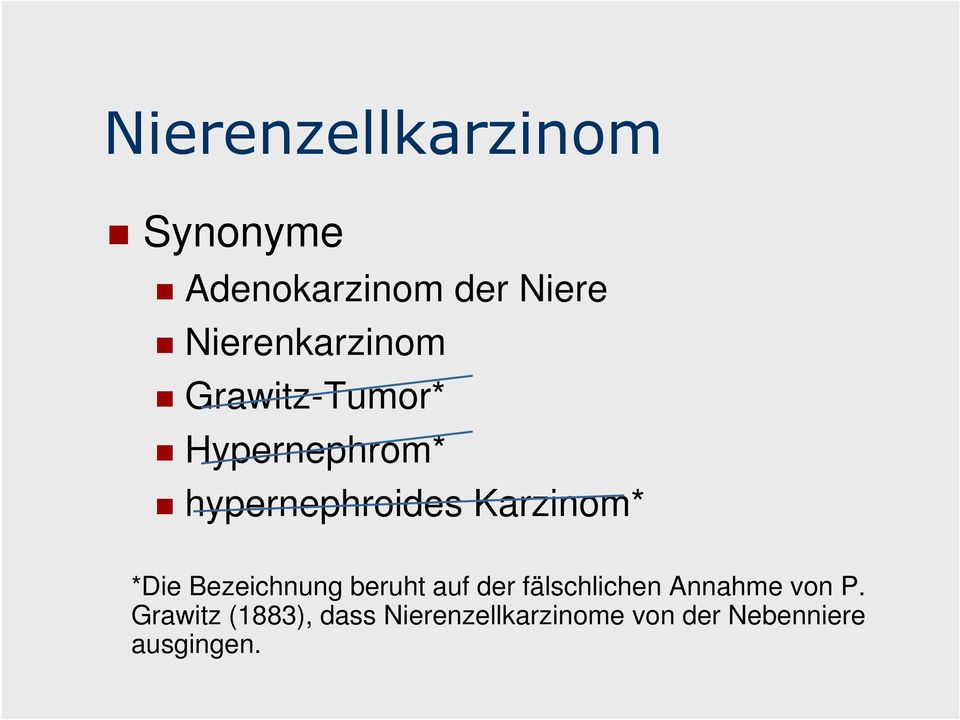 Karzinom* *Die Bezeichnung beruht auf der fälschlichen Annahme