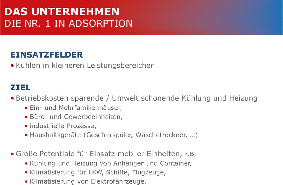 Kühlung und Heizung Ein- und Mehrfamilienhäuser, Büro- und Gewerbeeinheiten, industrielle Prozesse, Haushaltsgeräte