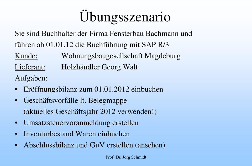 Walt Aufgaben: Eröffnungsbilanz zum 01.01.2012 einbuchen Geschäftsvorfälle lt.