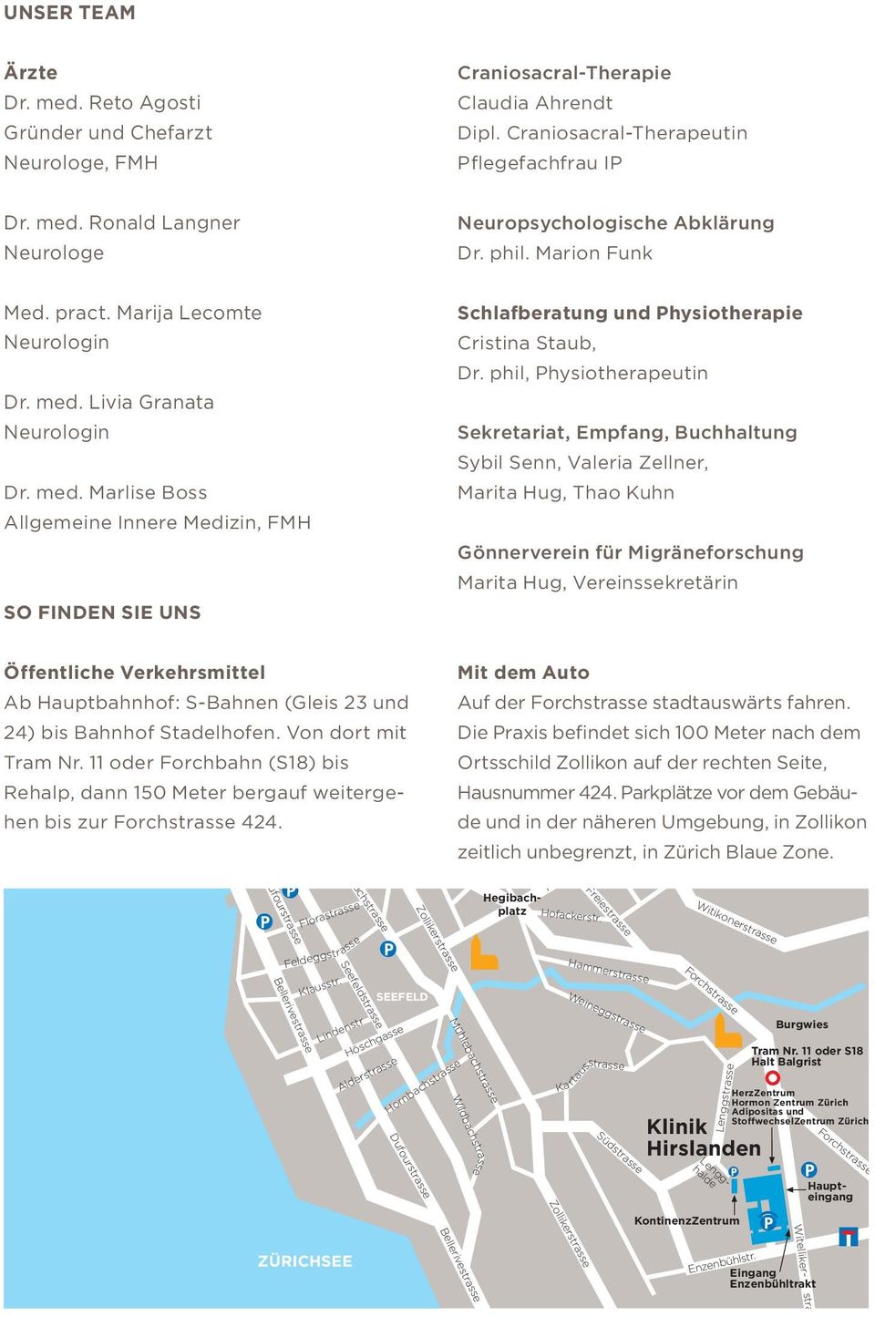 Livia Granata Neurologin Dr. med. Marlise Boss Allgemeine Innere Medizin, FMH Zürich Hauptbahnhof So finden Sie uns Plattenstrasse Freiestrasse Schlafberatung und Physiotherapie Cristina Staub, Dr.