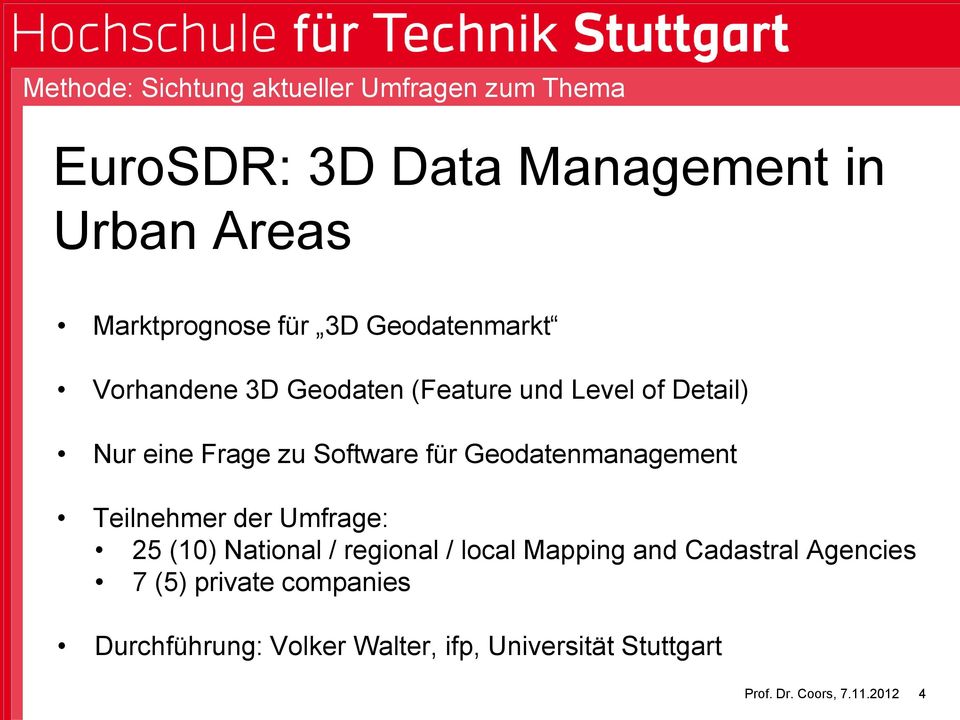 Frage zu Software für Geodatenmanagement Teilnehmer der Umfrage: 25 (10) National / regional /