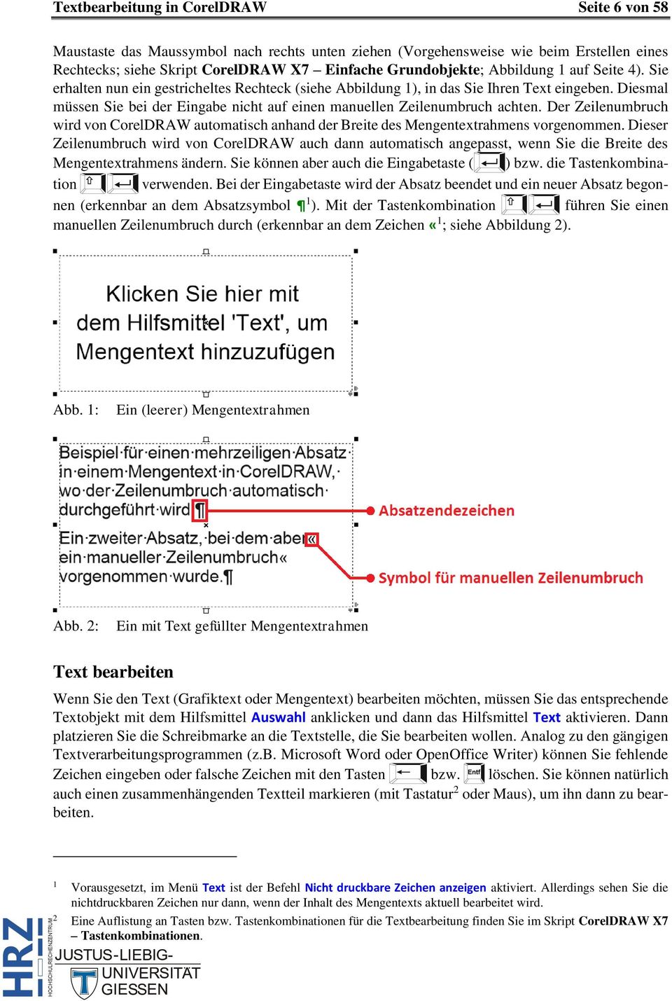 Diesmal müssen Sie bei der Eingabe nicht auf einen manuellen Zeilenumbruch achten. Der Zeilenumbruch wird von CorelDRAW automatisch anhand der Breite des Mengentextrahmens vorgenommen.