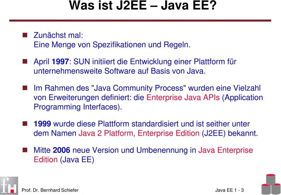 Im Rahmen des "Java Community Process" wurden eine Vielzahl von Erweiterungen definiert: die Enterprise Java APIs (Application Programming