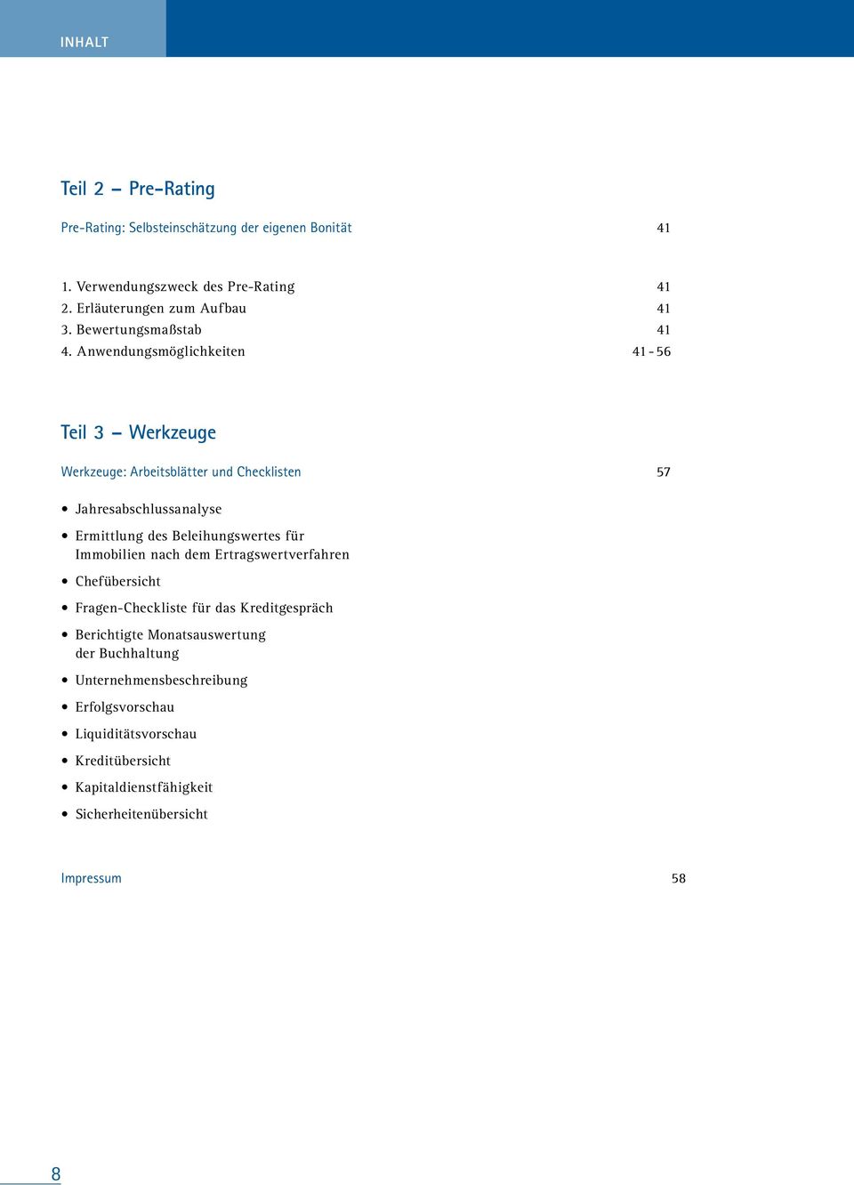 Anwendungsmöglichkeiten 41-56 Teil 3 Werkzeuge Werkzeuge: Arbeitsblätter und Checklisten 57 Jahresabschlussanalyse Ermittlung des Beleihungswertes für
