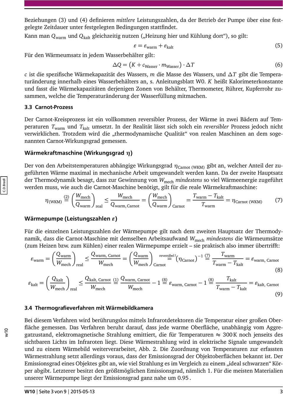 die spezifische Wärmekapazität des Wassers, m die Masse des Wassers, und T gibt die Temperaturänderung innerhalb eines Wasserbehälters an, s. Anleitungsblatt W0.