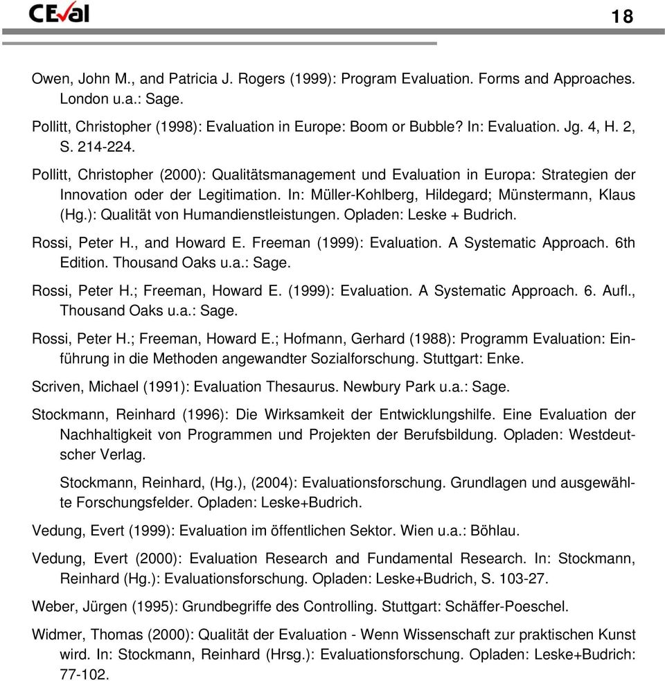 ): Qualität von Humandienstleistungen. Opladen: Leske + Budrich. Rossi, Peter H., and Howard E. Freeman (1999): Evaluation. A Systematic Approach. 6th Edition. Thousand Oaks u.a.: Sage.