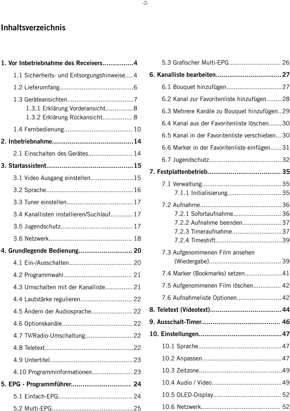 4 Kanallisten installieren/suchlauf... 17 3.5 Jugendschutz... 17 3.6 Netzwerk... 18 4. Grundlegende Bedienung... 20 4.1 Ein-/Ausschalten... 20 4.2 Programmwahl... 21 4.3 Umschalten mit der Kanalliste.