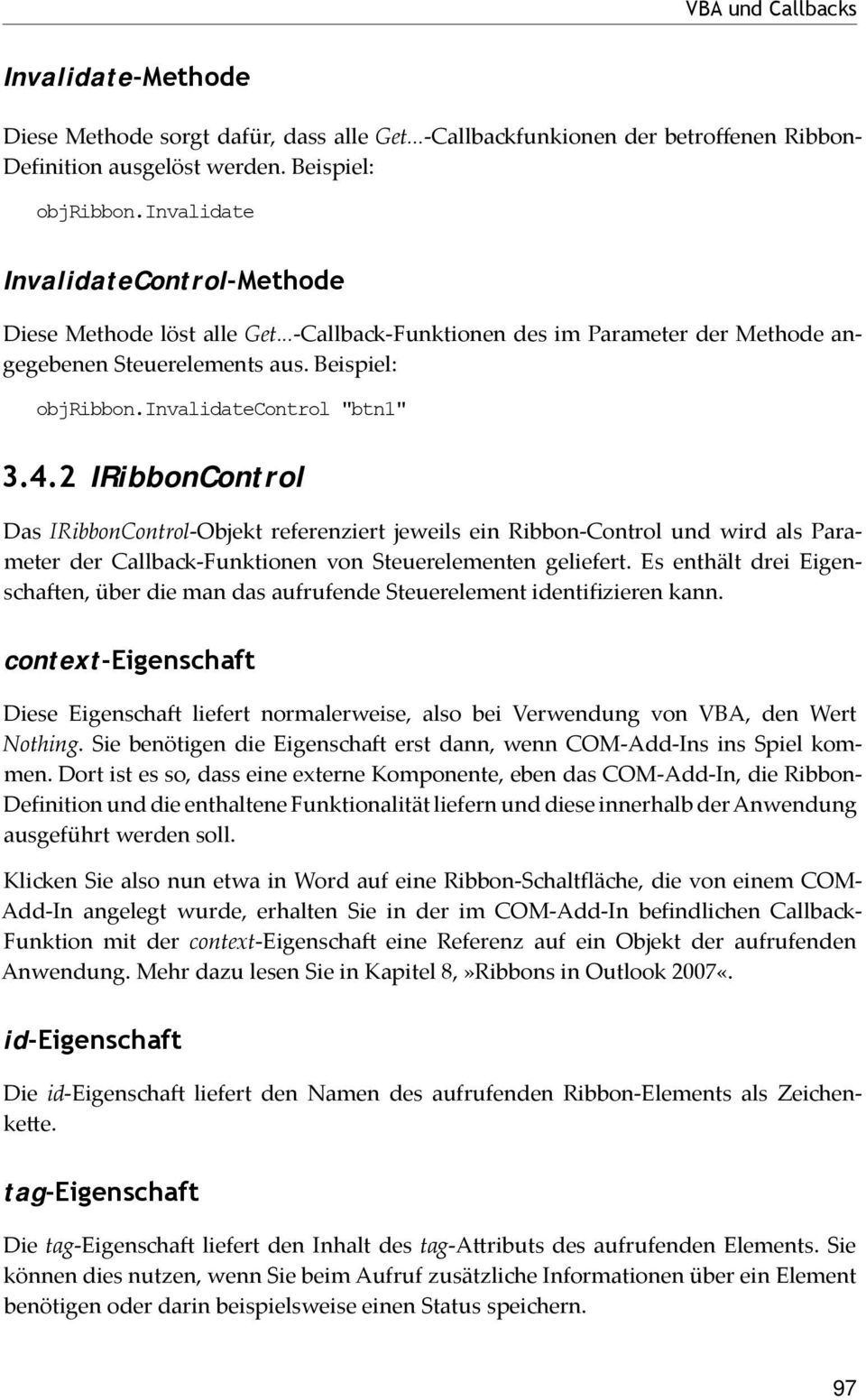 2 IRibbonControl Das IRibbonControl-Objekt referenziert jeweils ein Ribbon-Control und wird als Parameter der Callback-Funktionen von Steuerelementen geliefert.