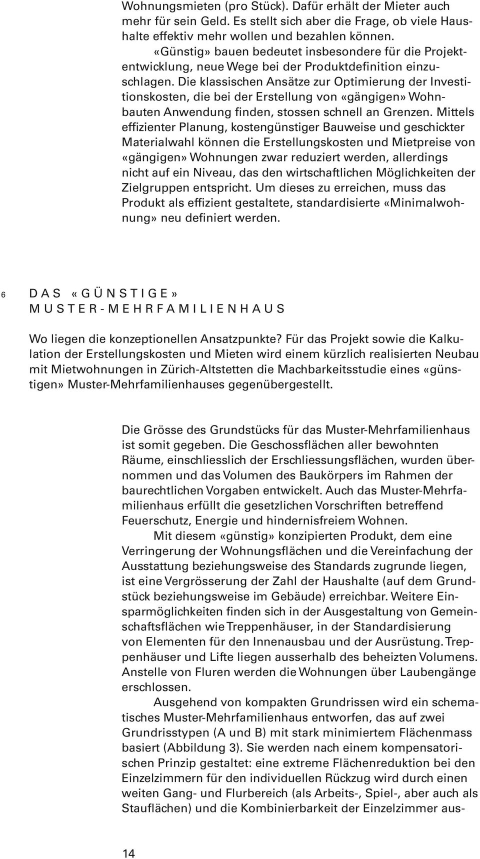 Die klassischen Ansätze zur Optimierung der Investitionskosten, die bei der Erstellung von «gängigen» Wohnbauten Anwendung finden, stossen schnell an Grenzen.