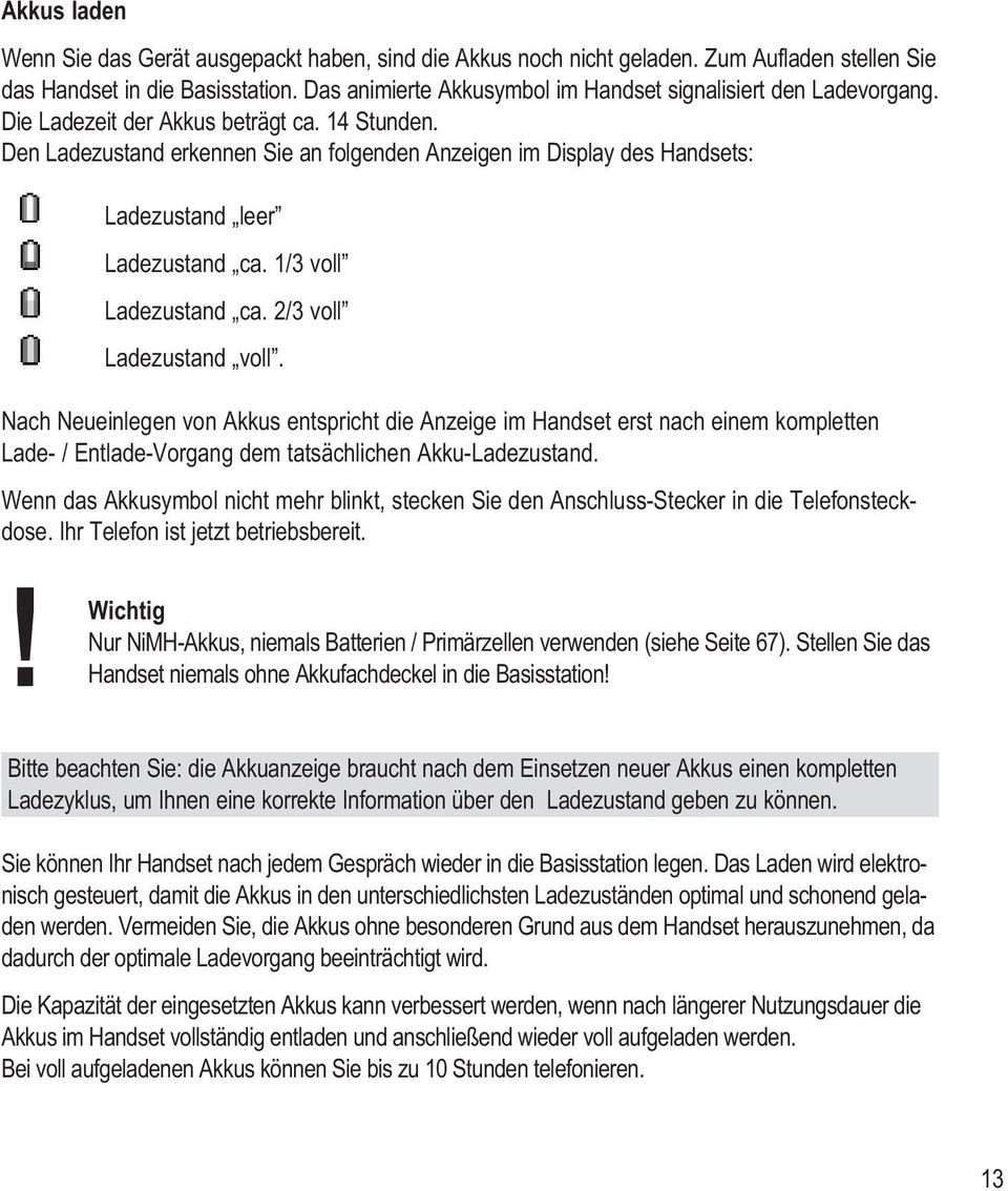 Den Ladezustand erkennen Sie an folgenden Anzeigen im Display des Handsets: Ladezustand leer Ladezustand ca. 1/3 voll Ladezustand ca. 2/3 voll Ladezustand voll.