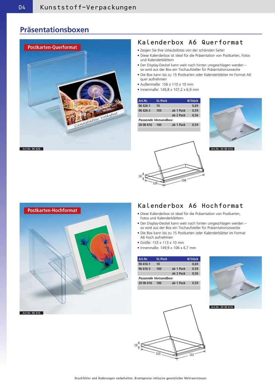 Präsentationszwecke Die Box kann bis zu 15 Postkarten oder Kalenderblätter im Format A6 quer aufnehmen Außenmaße: 156 x 110 x 10 mm Innenmaße: 149,8 x 107,2 x 6,9 mm 96 626-1 10 0,69 96 626-3 100 ab