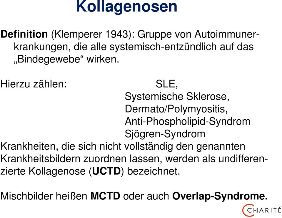 Hierzu zählen: SLE, Systemische Sklerose, Dermato/Polymyositis, Anti-Phospholipid-Syndrom Sjögren-Syndrom