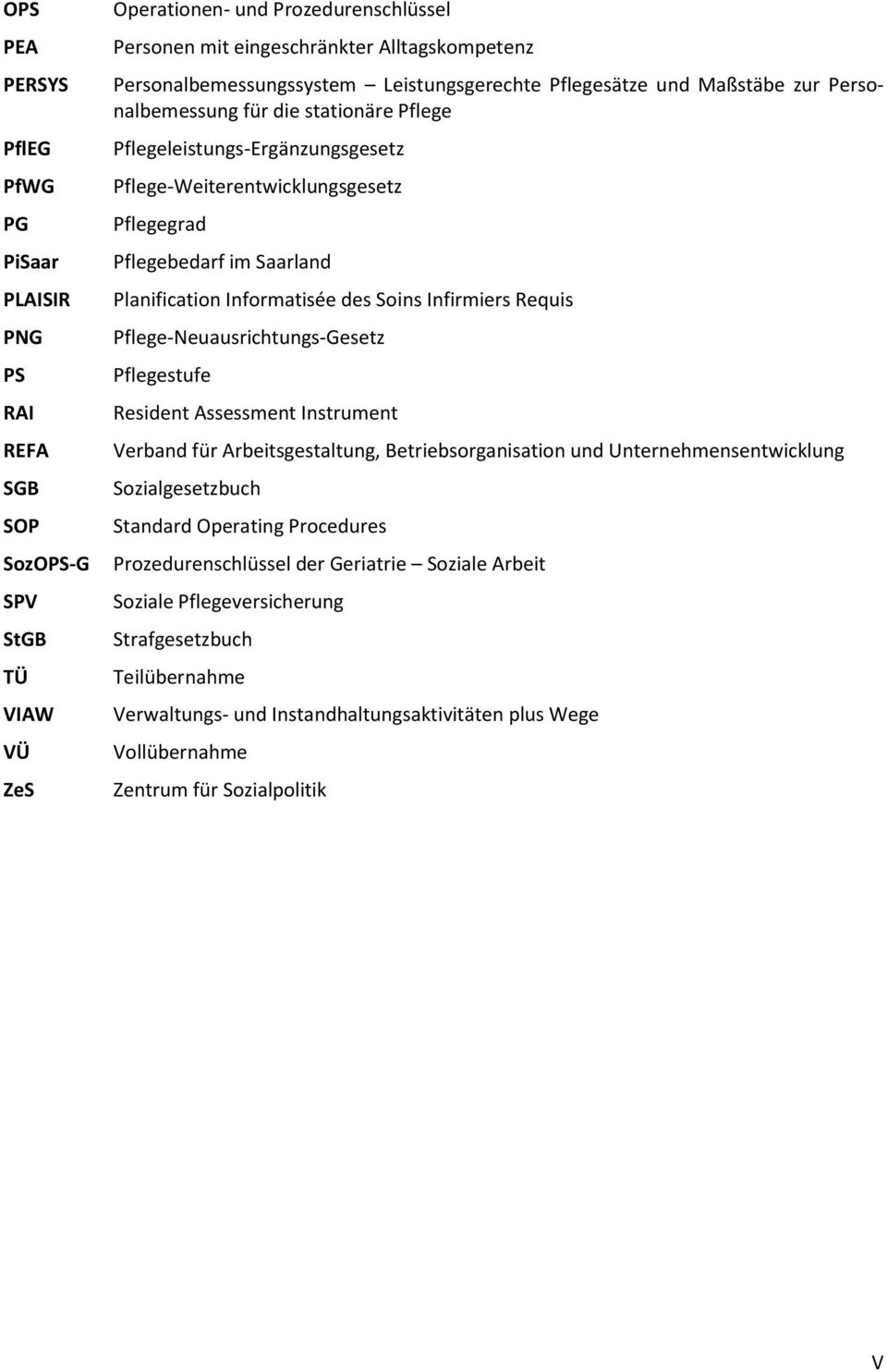 Pflegebedarf im Saarland Planification Informatisée des Soins Infirmiers Requis Pflege-Neuausrichtungs-Gesetz Pflegestufe Resident Assessment Instrument Verband für Arbeitsgestaltung,