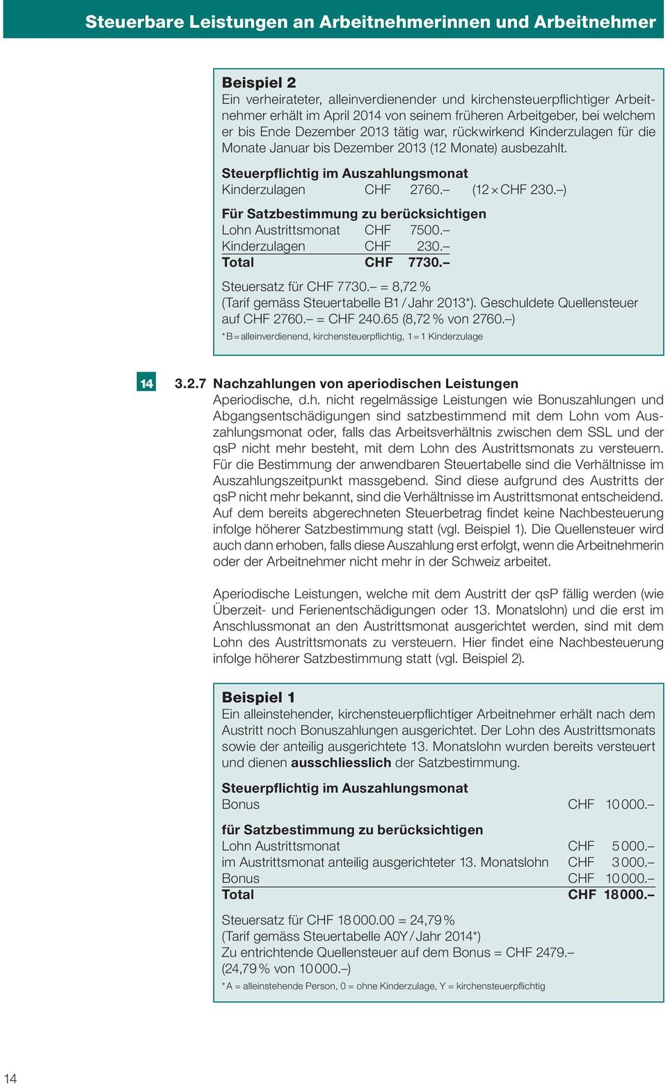 Steuerpflichtig im Auszahlungsmonat Kinderzulagen CHF 2760. (12 CHF 230. ) Für Satzbestimmung zu berücksichtigen Lohn Austrittsmonat CHF 7500. Kinderzulagen CHF 230. Total CHF 7730.