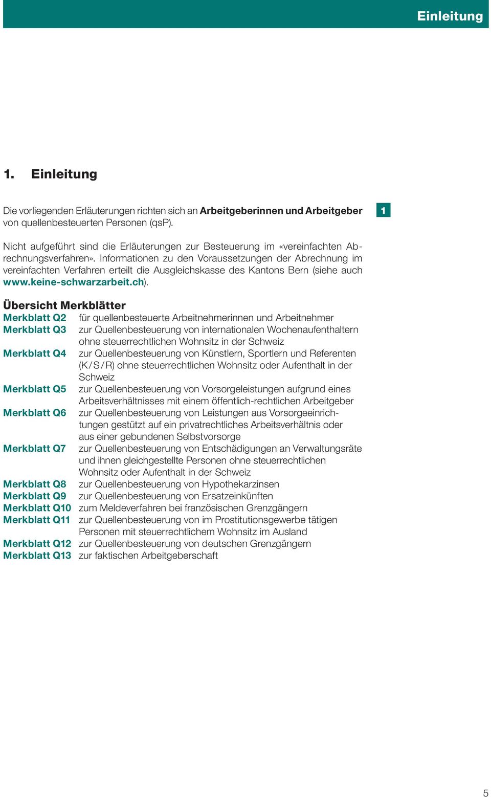 Informationen zu den Voraussetzungen der Abrechnung im vereinfachten Verfahren erteilt die Ausgleichskasse des Kantons Bern (siehe auch www.keine-schwarzarbeit.ch).
