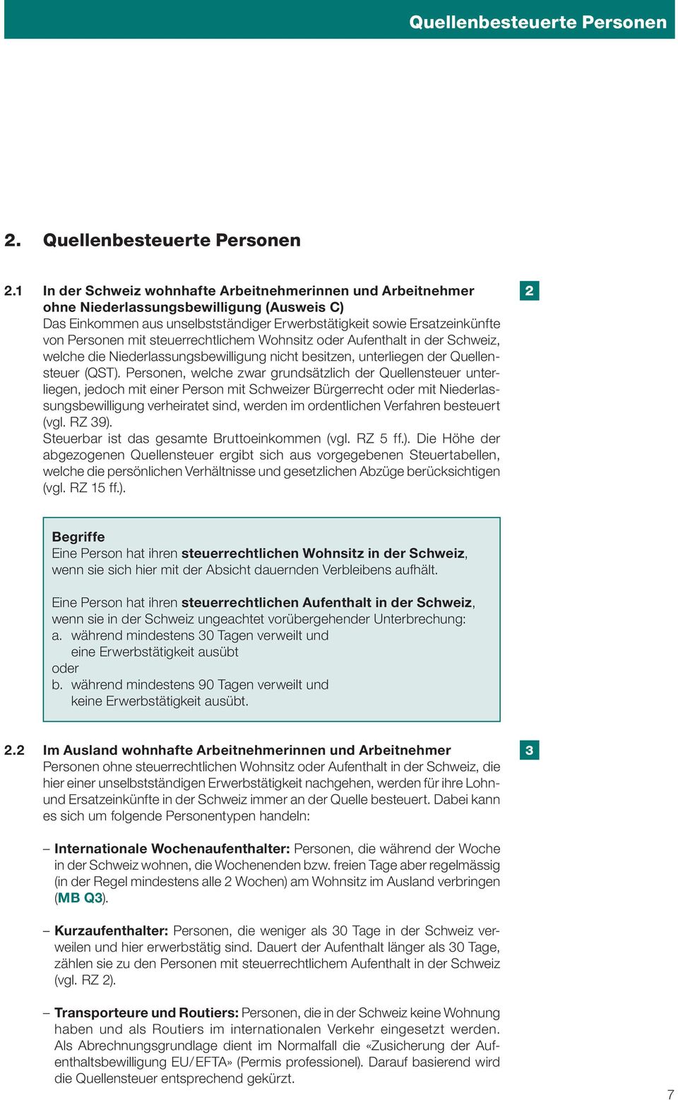 steuerrechtlichem Wohnsitz oder Aufenthalt in der Schweiz, welche die Niederlassungsbewilligung nicht besitzen, unterliegen der Quellensteuer (QST).