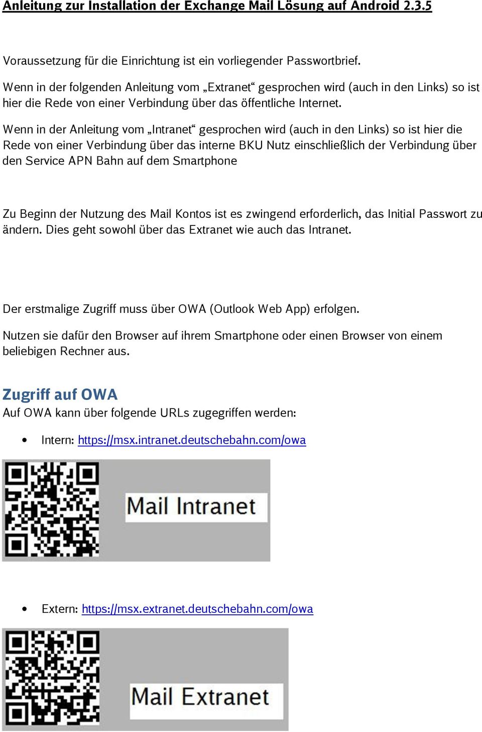 Wenn in der Anleitung vom Intranet gesprochen wird (auch in den Links) so ist hier die Rede von einer Verbindung über das interne BKU Nutz einschließlich der Verbindung über den Service APN Bahn auf