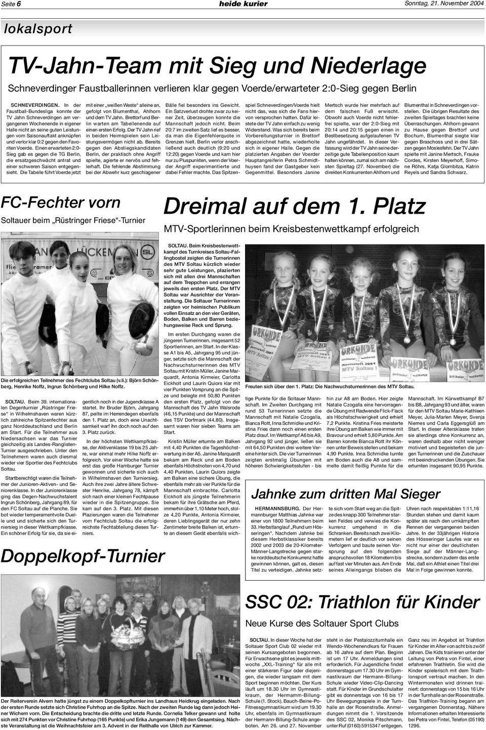 spiel Schneverdingen/Voerde hielt Mertsch wurde hier mehrfach auf Blumenthal in Schneverdingen vor- Faustball-Bundesliga konnte der gefolgt von Blumenthal, Ahlhorn Ein Satzverlust drohte zwar zu kei-