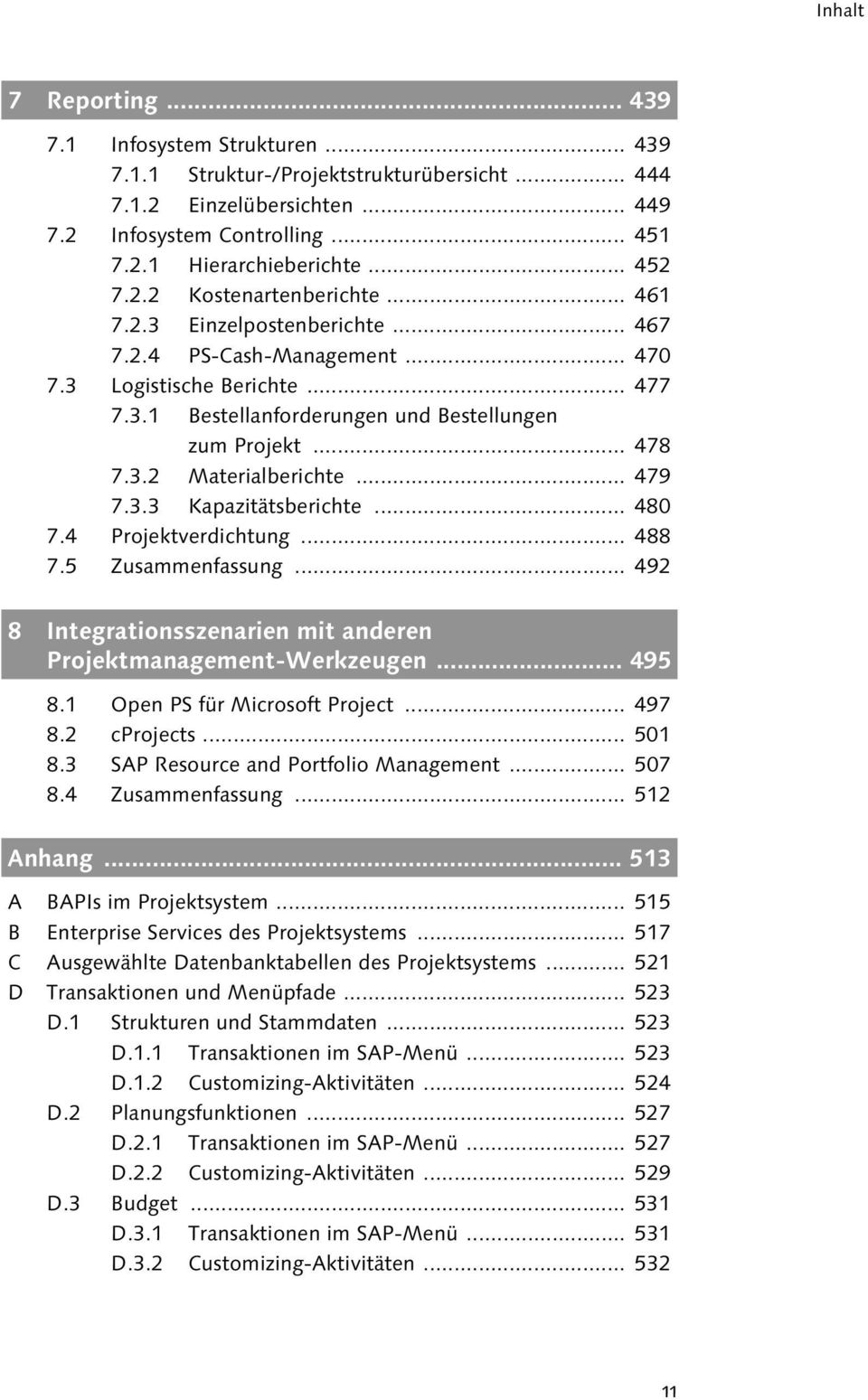 .. 478 7.3.2 Materialberichte... 479 7.3.3 Kapazitätsberichte... 480 7.4 Projektverdichtung... 488 7.5 Zusammenfassung... 492 8 Integrationsszenarien mit anderen Projektmanagement-Werkzeugen... 495 8.