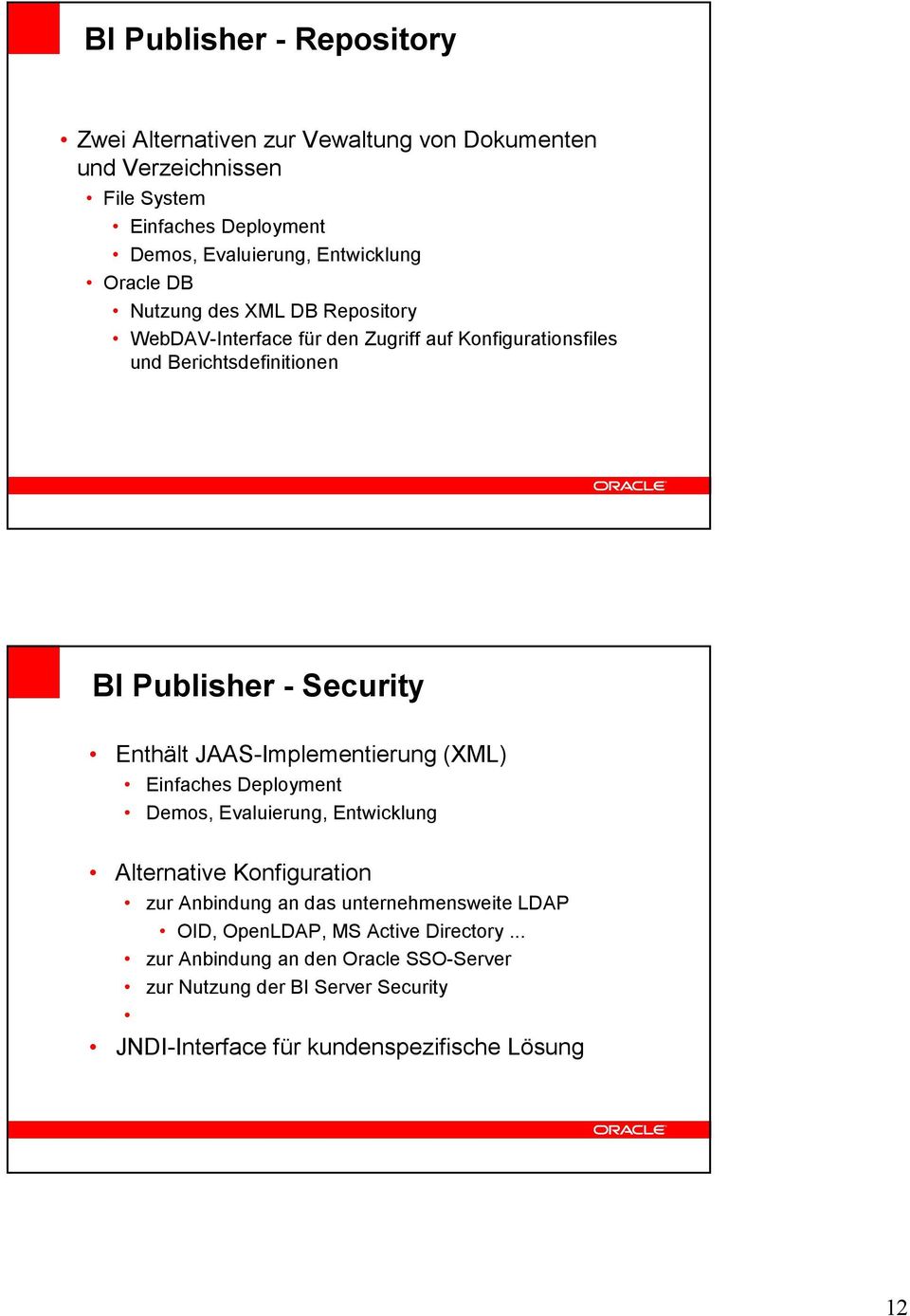 Security Enthält JAAS-Implementierung (XML) Einfaches Deployment Demos, Evaluierung, Entwicklung Alternative Konfiguration zur Anbindung an das