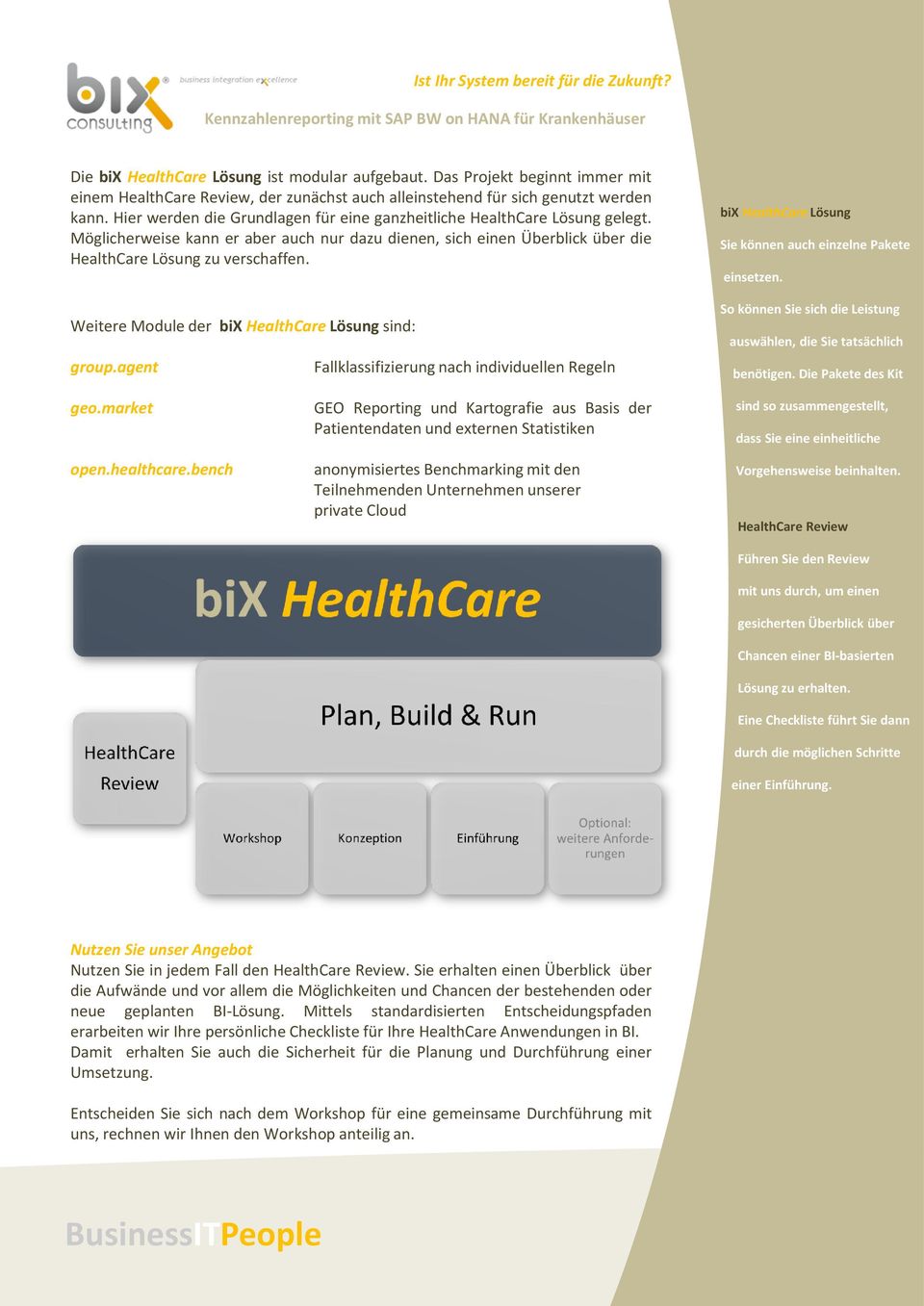 Weitere Module der bix HealthCare Lösung sind: group.agent Fallklassifizierung nach individuellen Regeln bix HealthCare Lösung Sie können auch einzelne Pakete einsetzen.