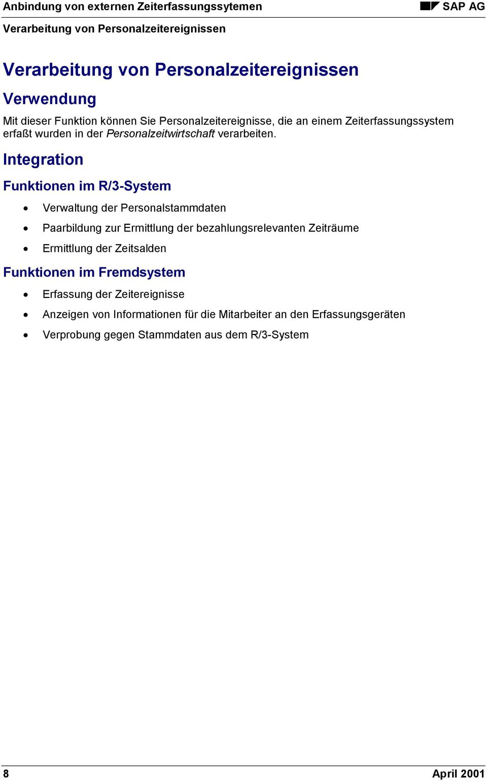 Integration Funktionen im R/3-System Verwaltung der Personalstammdaten Paarbildung zur Ermittlung der bezahlungsrelevanten Zeiträume Ermittlung der