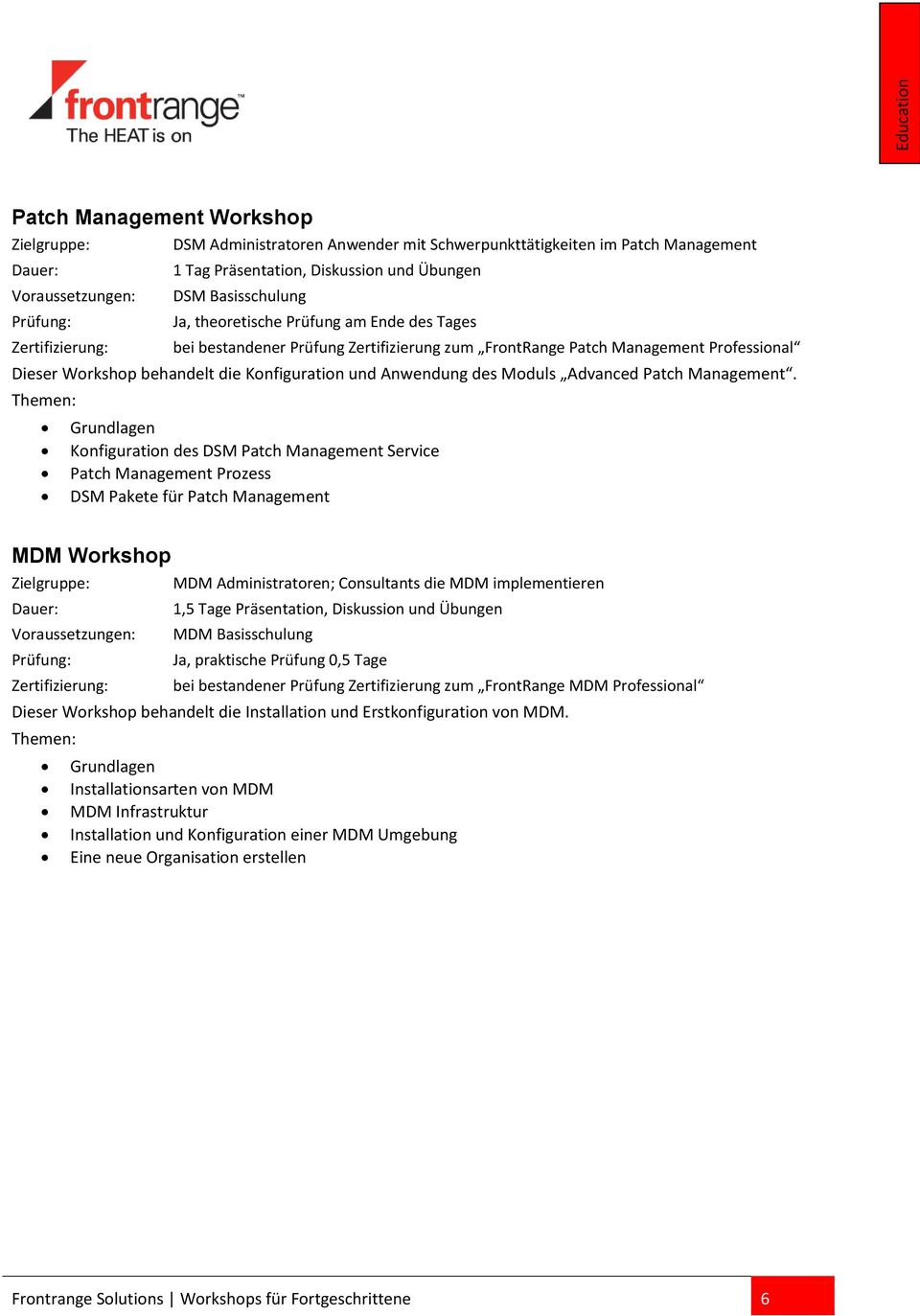 Grundlagen Konfiguration des DSM Patch Management Service Patch Management Prozess DSM Pakete für Patch Management MDM Workshop MDM Administratoren; Consultants die MDM implementieren 1,5 Tage