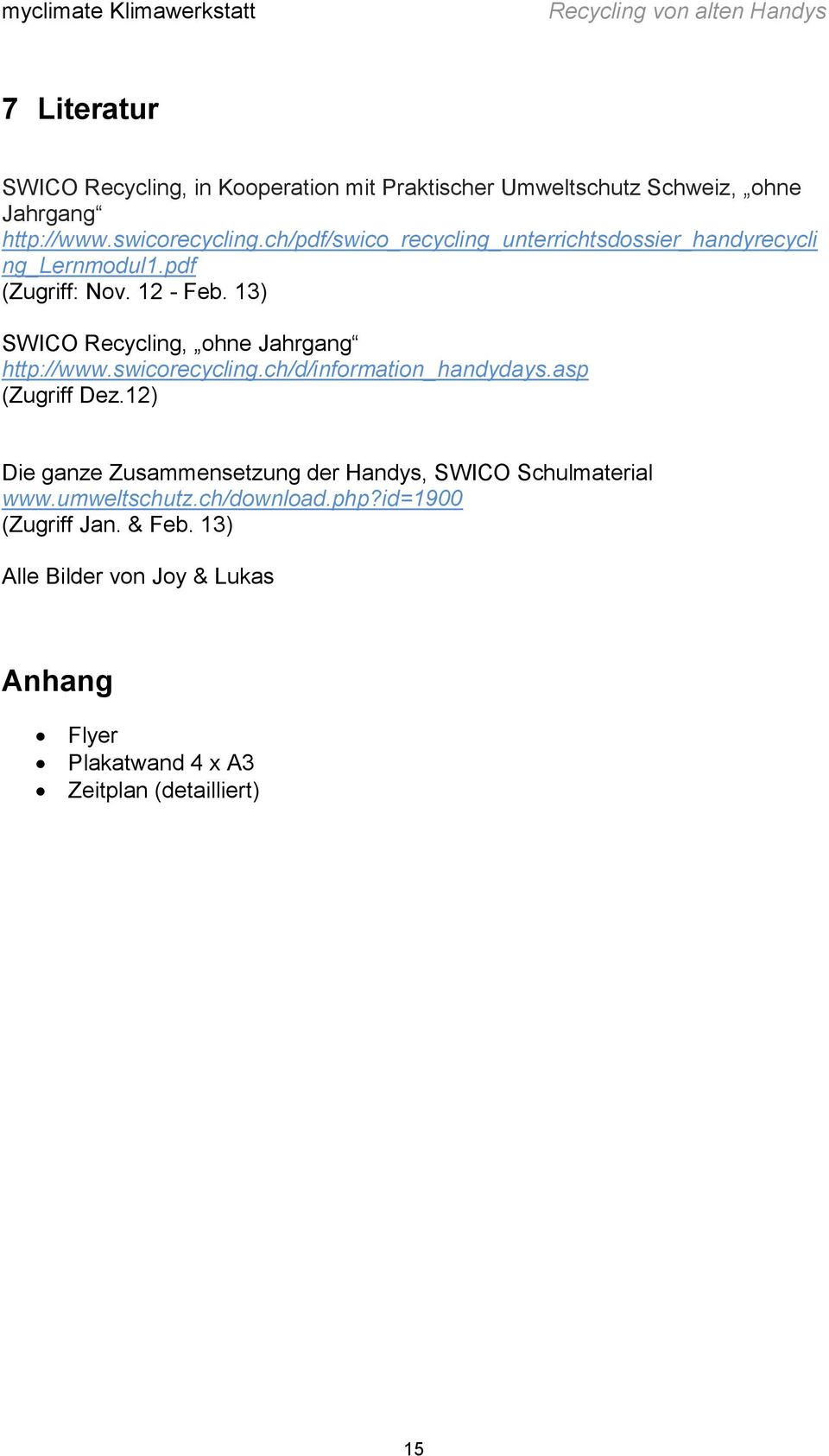 13) SWICO Recycling, ohne Jahrgang http://www.swicorecycling.ch/d/information_handydays.asp (Zugriff Dez.