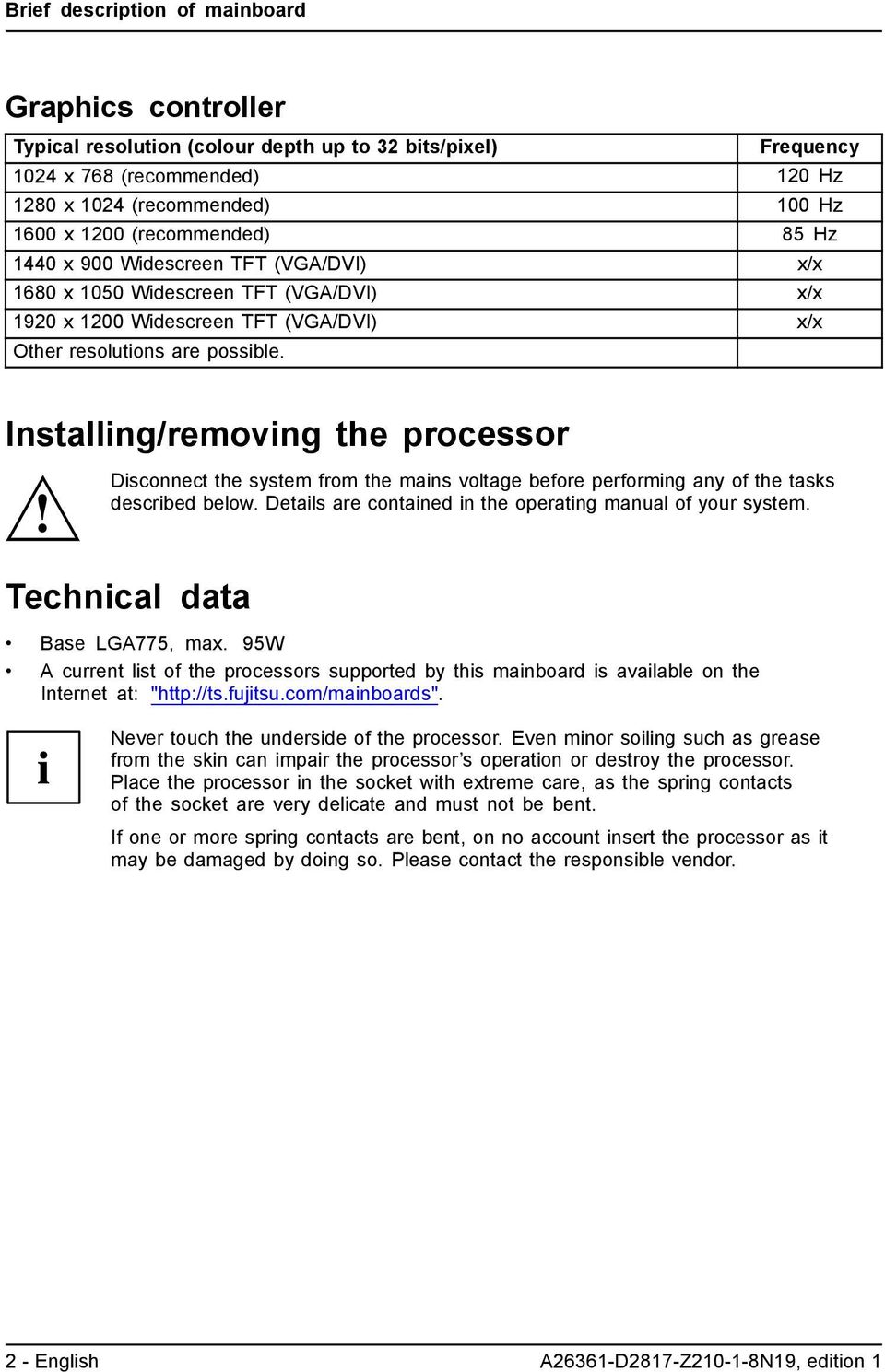Installing/removing the processor Disconnect the system from the mains voltage before performing any of the tasks described below. Details are contained in the operating manual of your system.