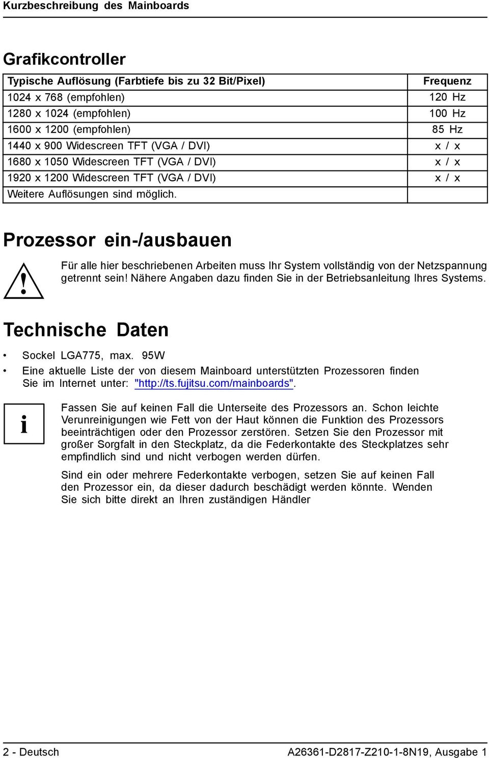 Prozessor ein-/ausbauen Für alle hier beschriebenen Arbeiten muss Ihr System vollständig von der Netzspannung getrennt sein! Nähere Angaben dazu finden Sie in der Betriebsanleitung Ihres Systems.