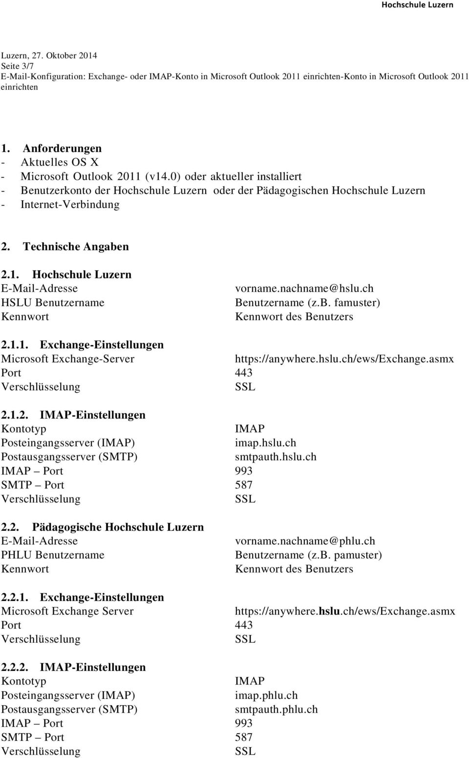 Hochschule Luzern E-Mail-Adresse HSLU Benutzername Kennwort vorname.nachname@hslu.ch Benutzername (z.b. famuster) Kennwort des Benutzers 2.1.