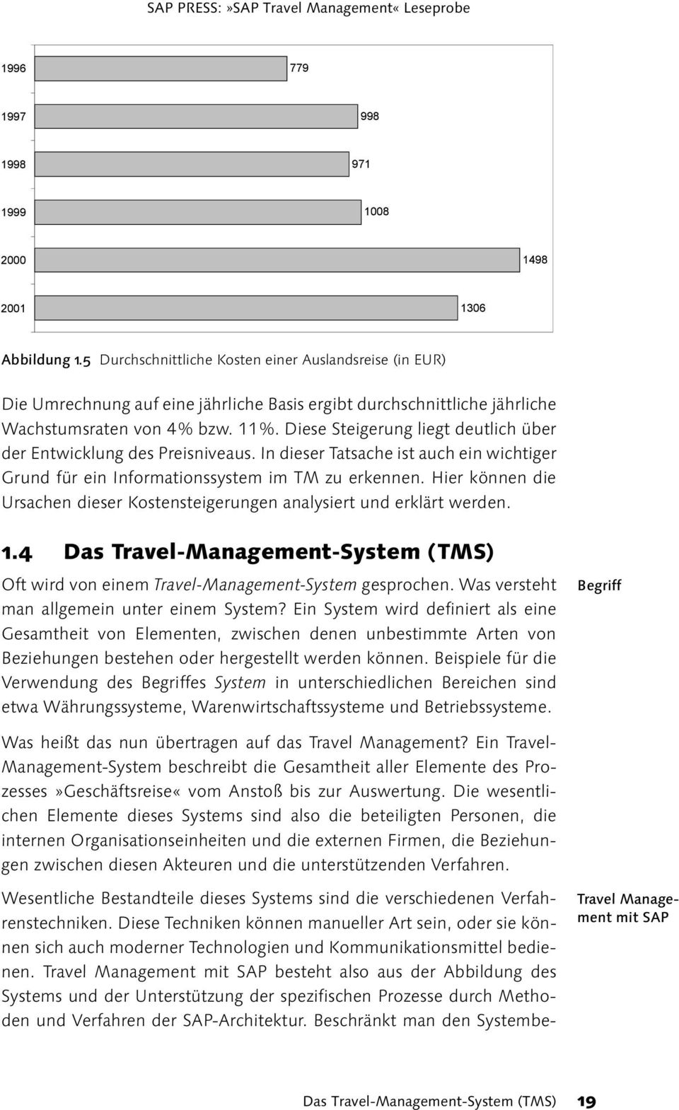 Hier können die Ursachen dieser Kostensteigerungen analysiert und erklärt werden. 1.4 Das Travel-Management-System (TMS) Oft wird von einem Travel-Management-System gesprochen.