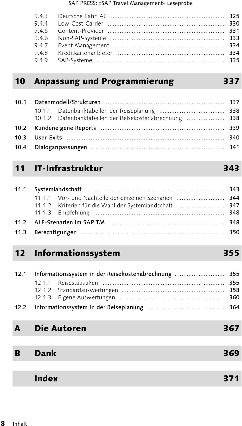 .. 339 10.3 User-Exits... 340 10.4 Dialoganpassungen... 341 11 IT-Infrastruktur 343 11.1 Systemlandschaft... 343 11.1.1 Vor- und Nachteile der einzelnen Szenarien... 344 11.1.2 Kriterien für die Wahl der Systemlandschaft.