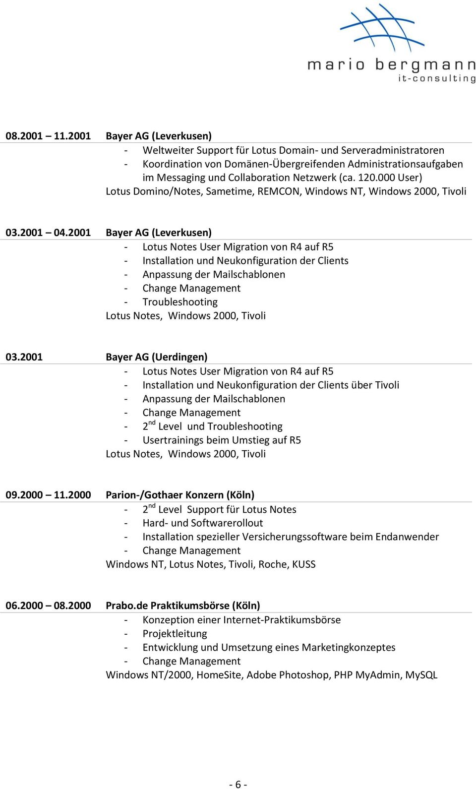 (ca. 120.000 User) Lotus Domino/Notes, Sametime, REMCON, Windows NT, Windows 2000, Tivoli 03.2001 04.