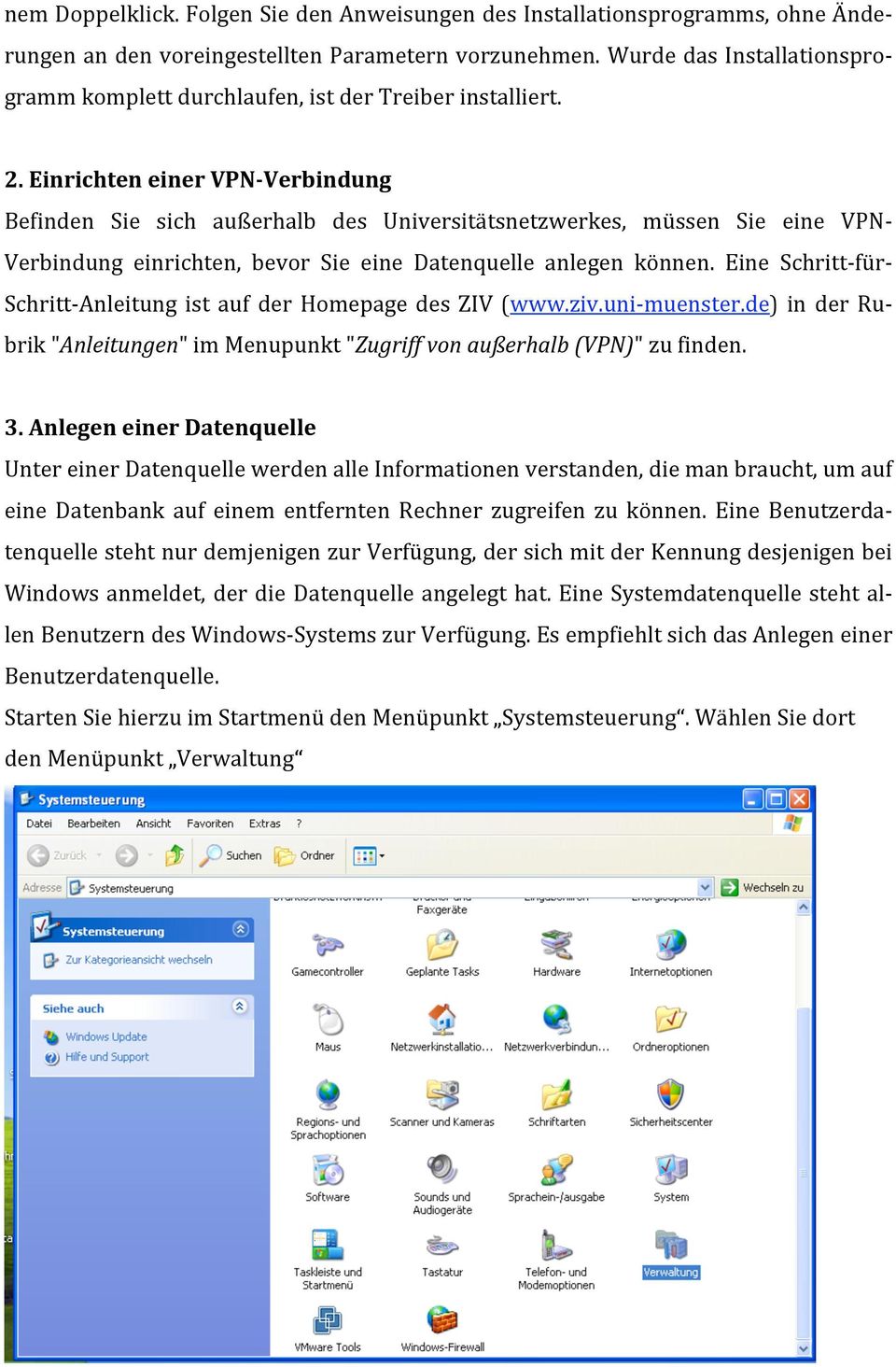 Eine Schritt für Schritt Anleitung ist auf der Homepage des ZIV (www.ziv.uni muenster.de) in der Rubrik"Anleitungen"imMenupunkt"Zugriffvonaußerhalb(VPN)"zufinden. 3.