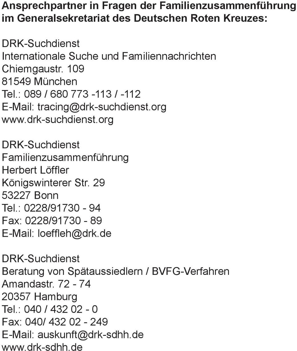 org www.drk-suchdienst.org Familienzusammenführung Herbert Löffl er Königswinterer Str. 29 53227 Bonn Tel.