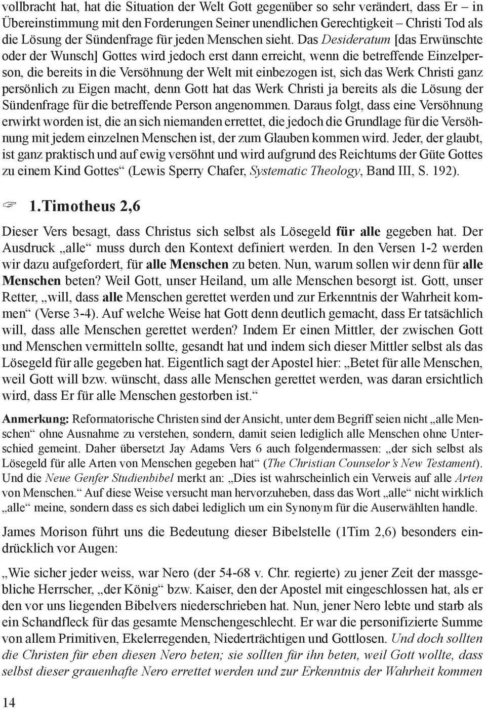 Das Desideratum [das Erwünschte oder der Wunsch] Gottes wird jedoch erst dann erreicht, wenn die betreffende Einzelperson, die bereits in die Versöhnung der Welt mit einbezogen ist, sich das Werk