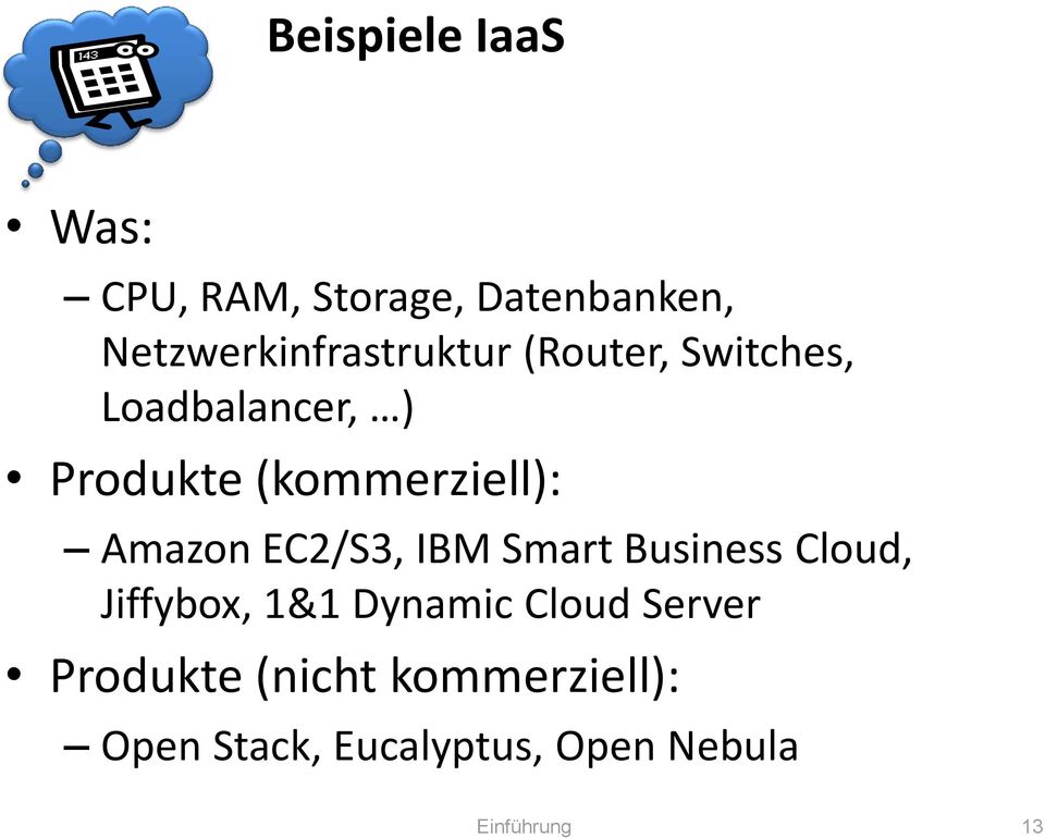 (kommerziell): Amazon EC2/S3, IBM Smart Business Cloud, Jiffybox, 1&1