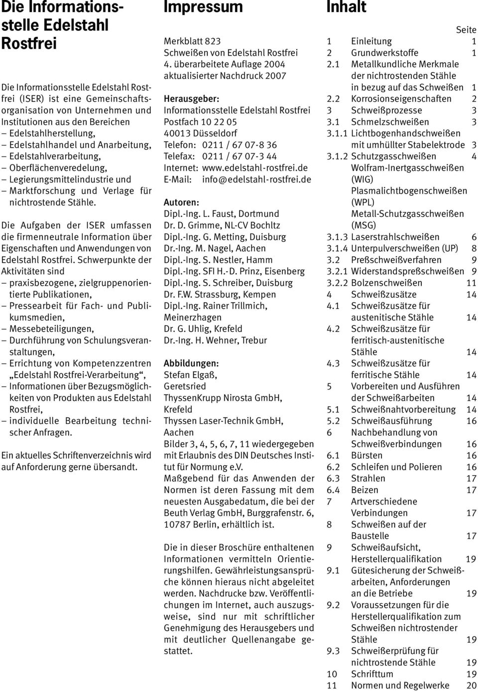 Die Aufgaben der ISER umfassen die firmenneutrale Information über Eigenschaften und Anwendungen von Edelstahl Rostfrei.