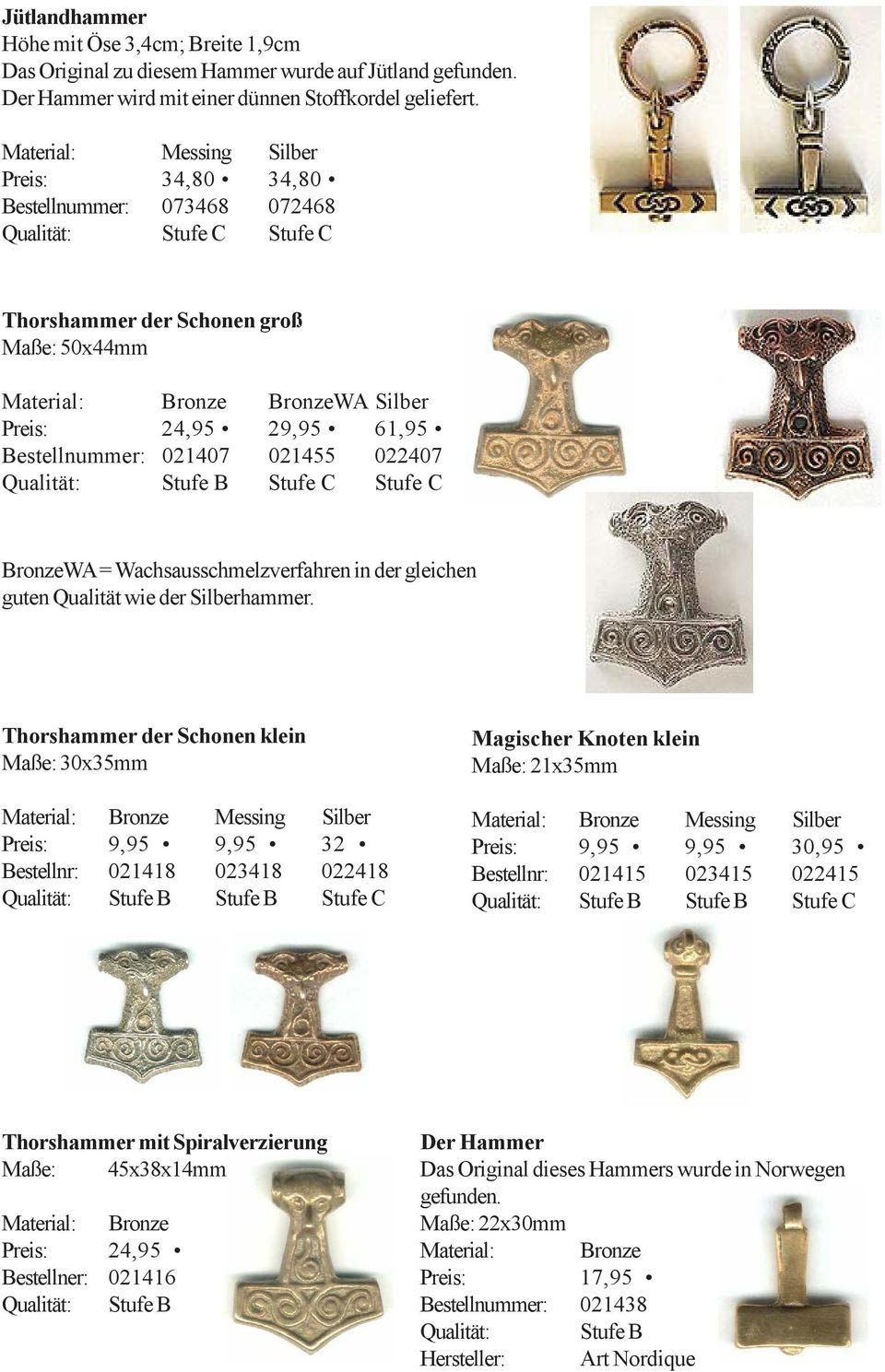 022407 Stufe C Stufe C BronzeWA = Wachsausschmelzverfahren in der gleichen guten Qualität wie der Silberhammer.