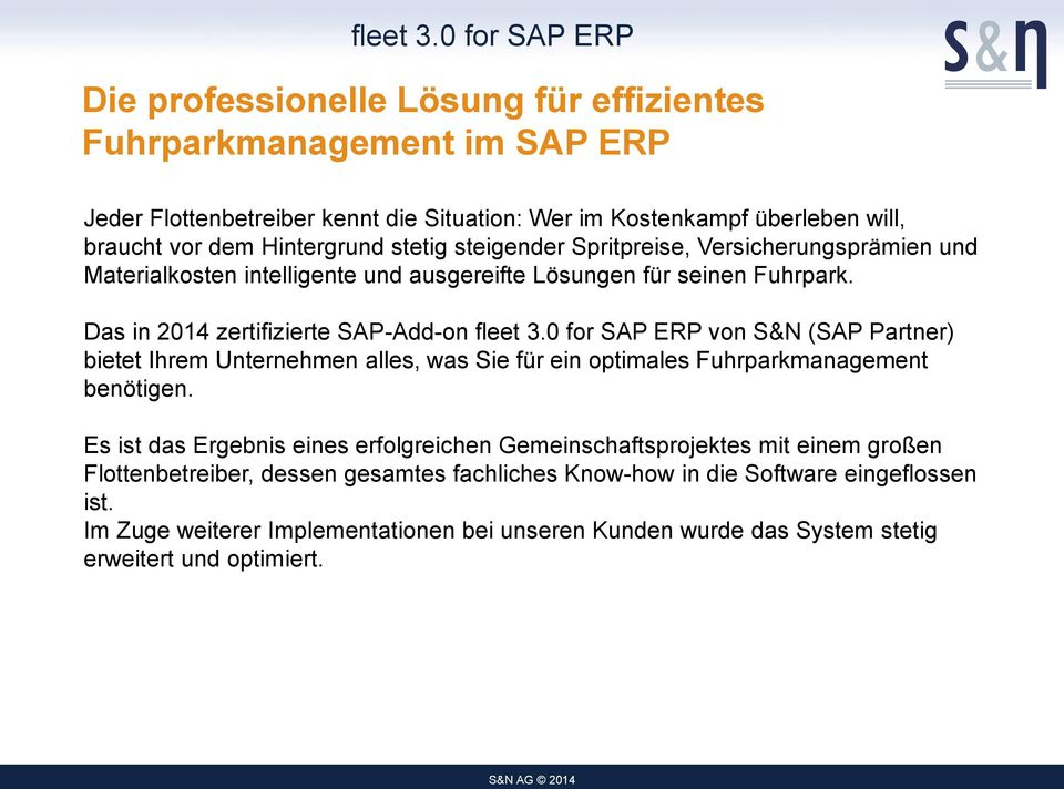 0 for SAP ERP von S&N (SAP Partner) bietet Ihrem Unternehmen alles, was Sie für ein optimales Fuhrparkmanagement benötigen.