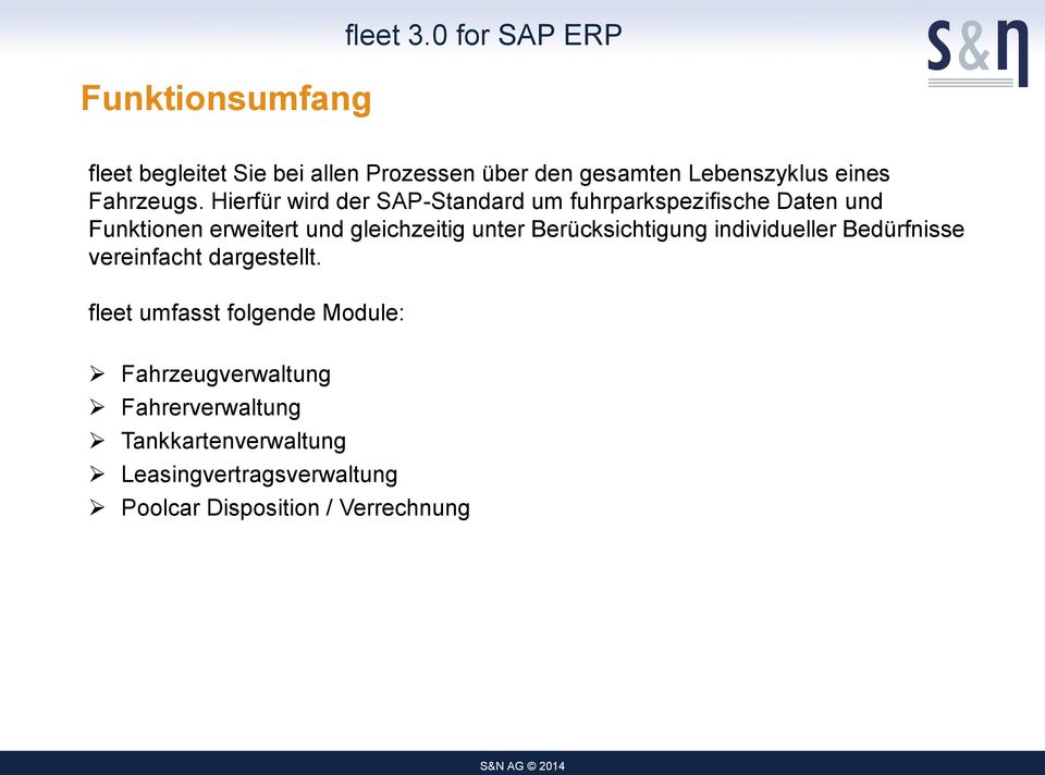 Hierfür wird der SAP-Standard um fuhrparkspezifische Daten und Funktionen erweitert und gleichzeitig unter