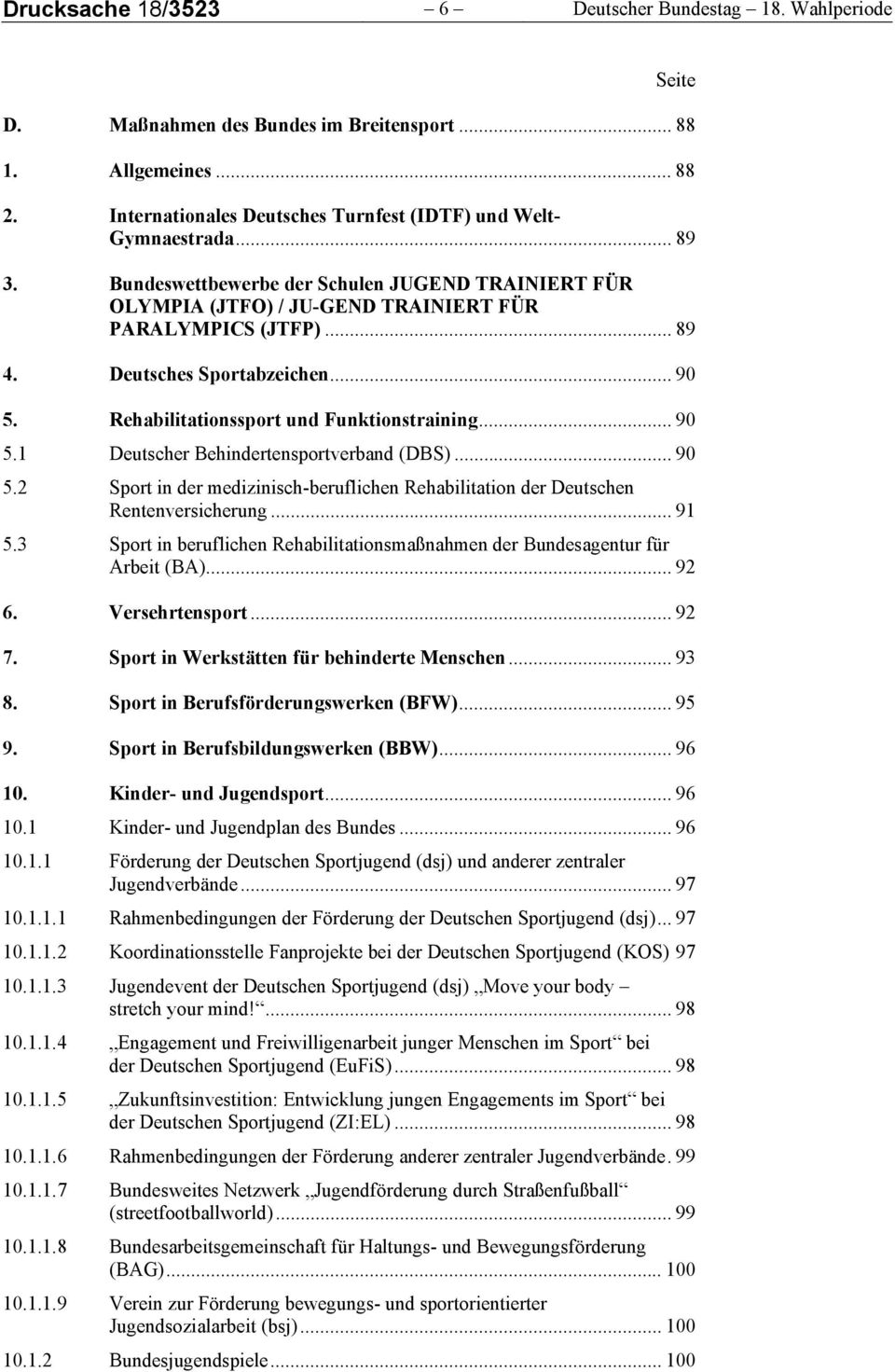 Rehabilitationssport und Funktionstraining... 90 5.1 Deutscher Behindertensportverband (DBS)... 90 5.2 Sport in der medizinisch-beruflichen Rehabilitation der Deutschen Rentenversicherung... 91 5.