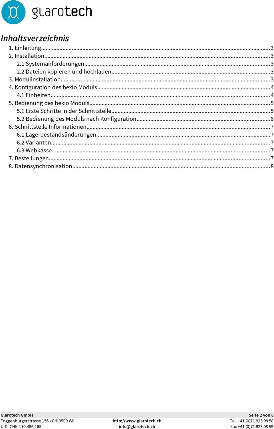 1 Erste Schritte in der Schnittstelle...5 5.2 Bedienung des Moduls nach Konfiguration...6 6. Schnittstelle Informationen...7 6.