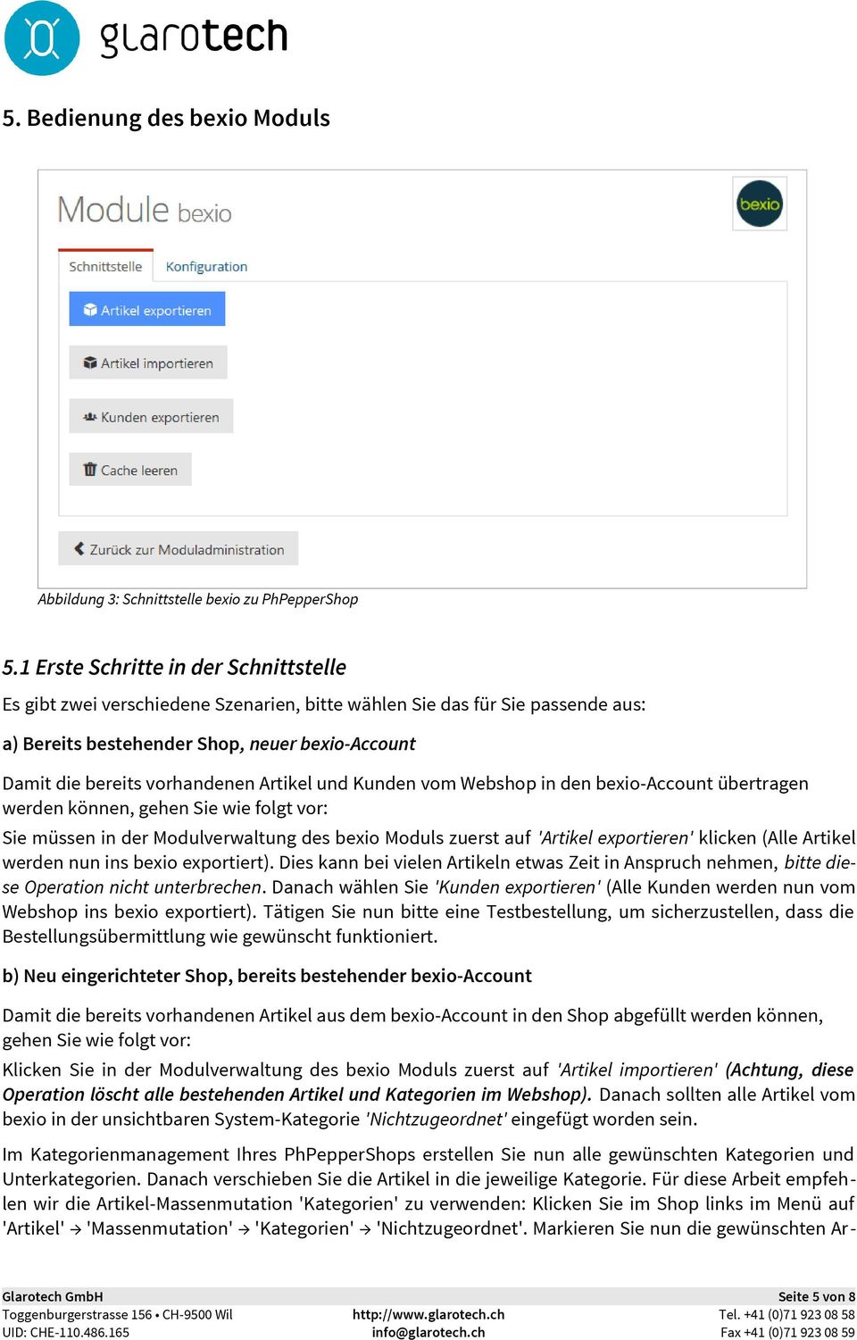 Artikel und Kunden vom Webshop in den bexio-account übertragen werden können, gehen Sie wie folgt vor: Sie müssen in der Modulverwaltung des bexio Moduls zuerst auf 'Artikel exportieren' klicken