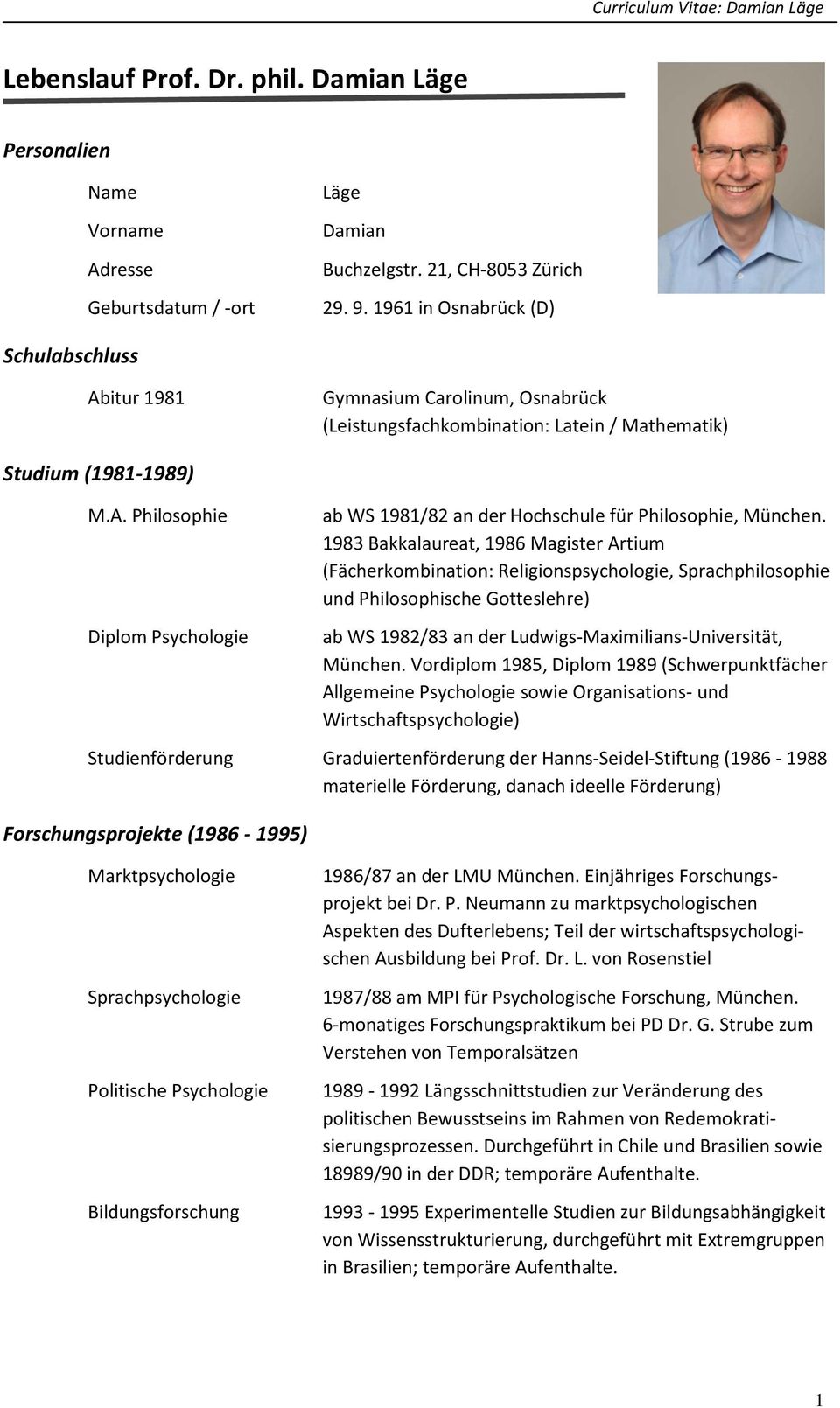 1983 Bakkalaureat, 1986 Magister Artium (Fächerkombination: Religionspsychologie, Sprachphilosophie und Philosophische Gotteslehre) ab WS 1982/83 an der Ludwigs-Maximilians-Universität, München.